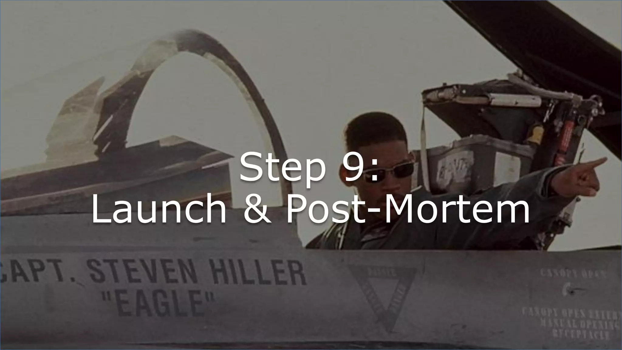 Step 9:
Launch & Post-Mortem
 