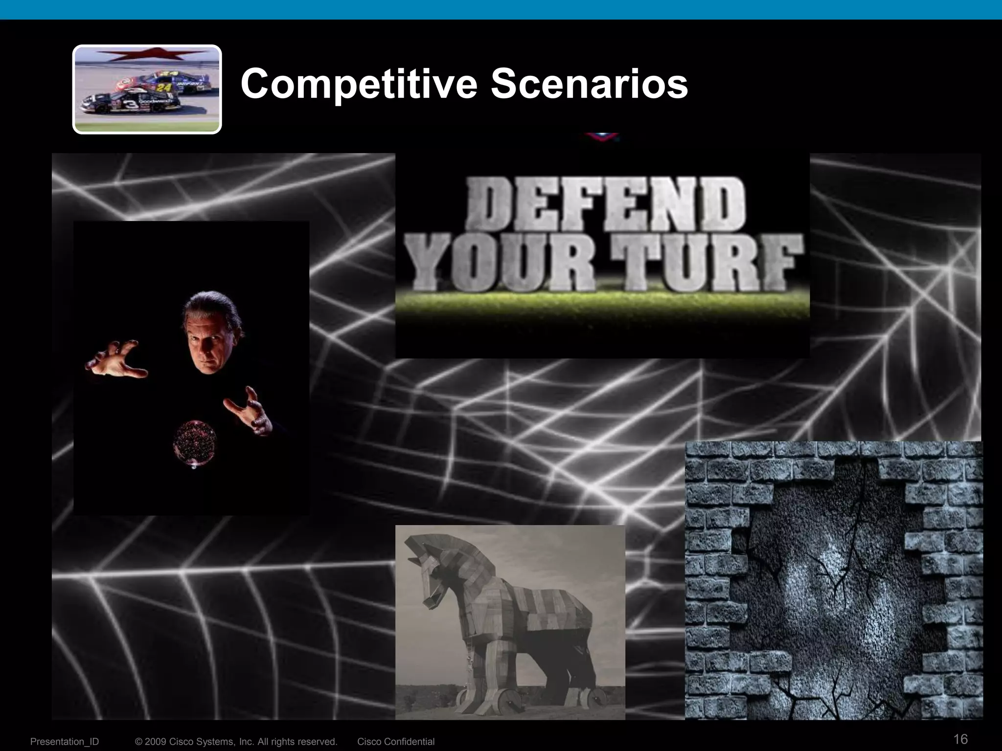 © 2009 Cisco Systems, Inc. All rights reserved. Cisco ConfidentialPresentation_ID 16
Competitive Scenarios
 