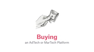 Buying
 
an AdTech or MarTech Platform
 