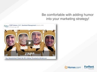 Be comfortable with adding humor
into your marketing strategy!
 