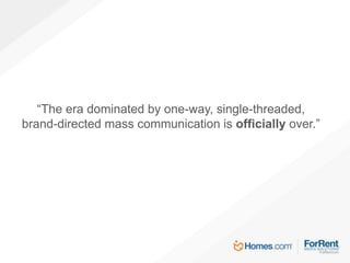 “The era dominated by one-way, single-threaded,
brand-directed mass communication is officially over.”
 