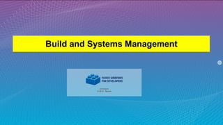 Build and Systems Management