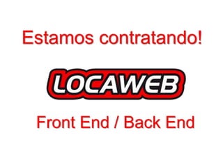 Estamos contratando!
Front End / Back End
 