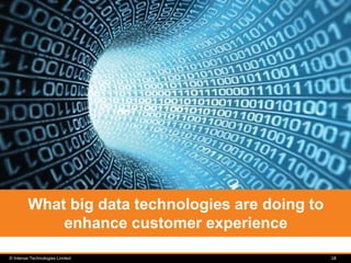 © Intense Technologies Limited 18
What big data technologies are doing to
enhance customer experience
 