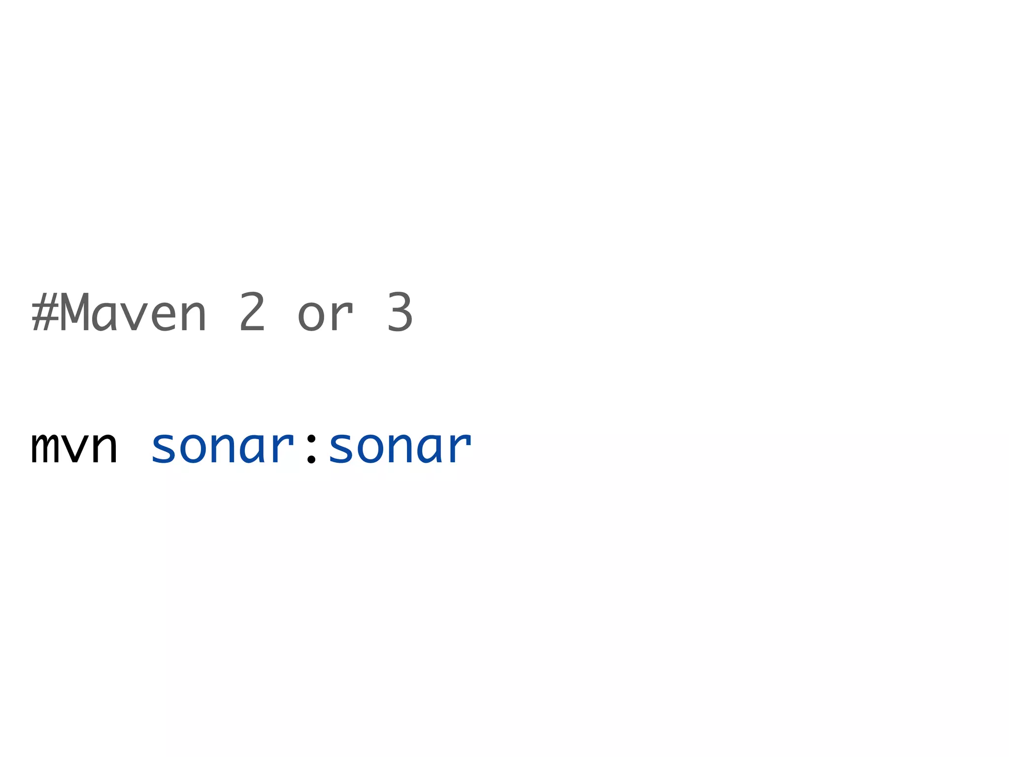 #Maven 2 or 3
mvn sonar:sonar
 