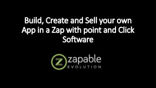 Build, Create and Sell your own
App in a Zap with point and Click
Software
 