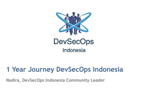 Nadira, DevSecOps Indonesia Community Leader
1 Year Journey DevSecOps Indonesia
 