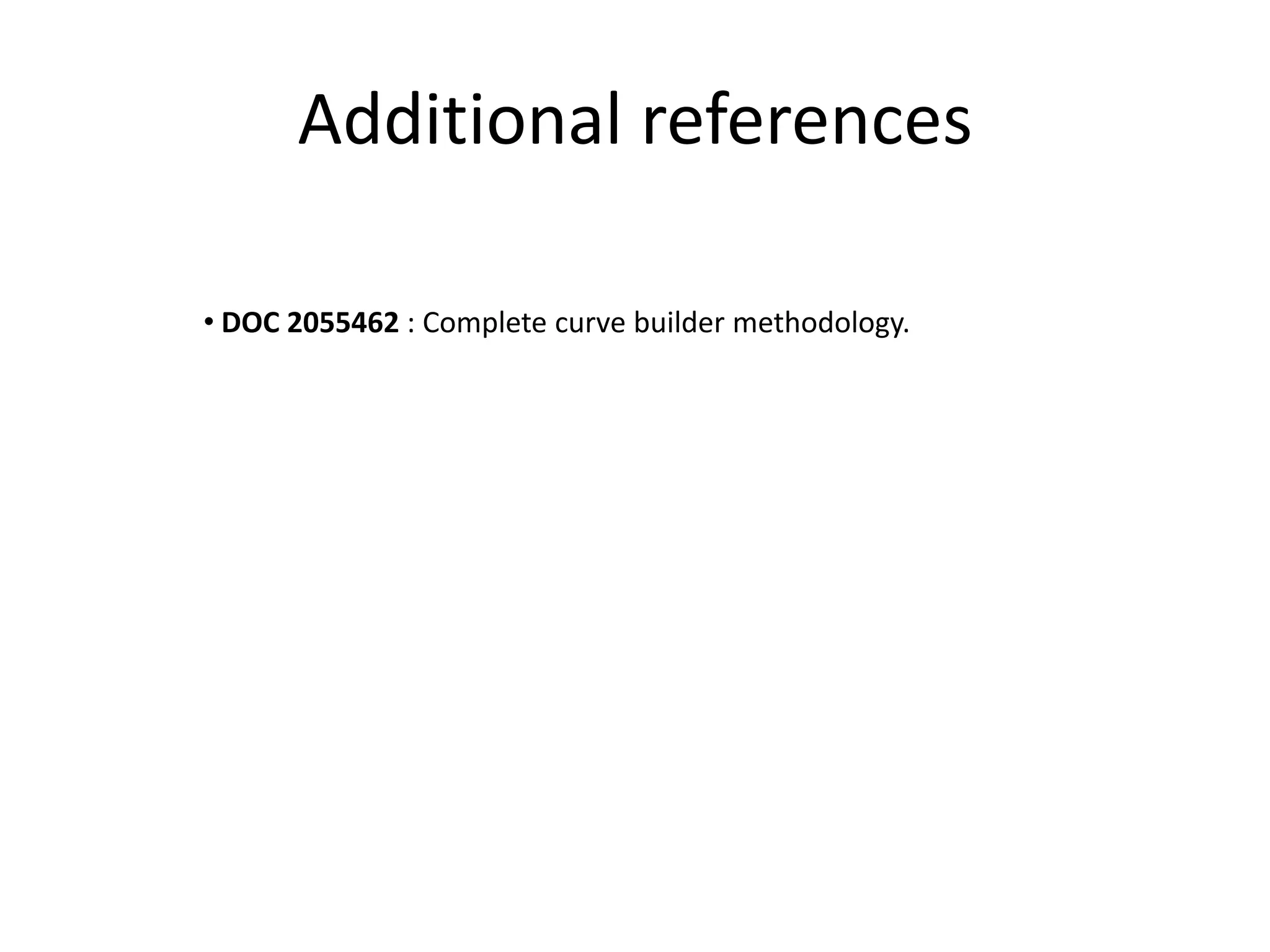 Additional references

• DOC 2055462 : Complete curve builder methodology.
 