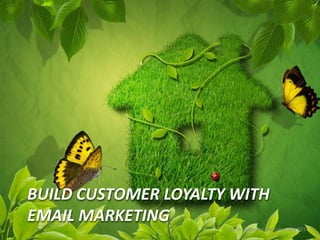 Build customer loyalty with email marketing,[object Object],by mediapemasaran.com, May 2011,[object Object]