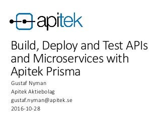 Build, deploy and test APIs and microservices with Apitek Prisma 2016-10-28