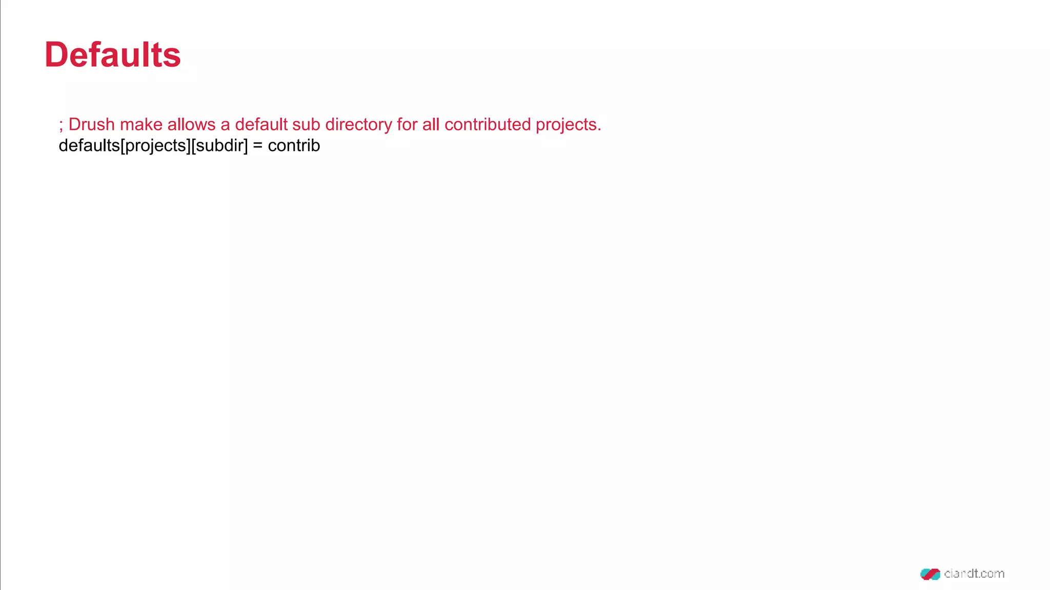 ; Drush make allows a default sub directory for all contributed projects. defaults[projects][subdir] = contrib Defaults 