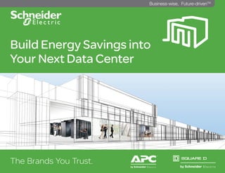 Build Energy Savings into
Your Next Data Center
The Brands You Trust.
^
Business-wise, Future-drivenTM
 