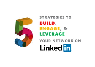 BUILD,
ENGAGE, &
LEVERAGE
YOUR NETWORK ON
STRATEGIES TO
 