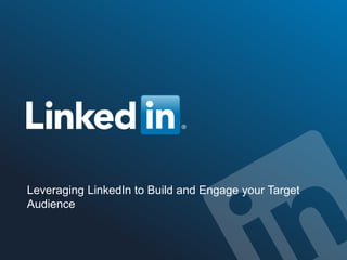©2014 LinkedIn Corporation. All Rights Reserved. TALENT SOLUTIONS
Leveraging LinkedIn to Build and Engage your Target
Audience
 