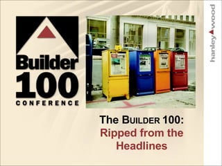 The B UILDER  100: Ripped from the Headlines 