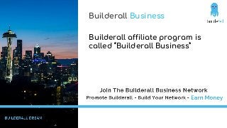 Builderall Business
Builderall affiliate program is
called “Builderall Business”
 