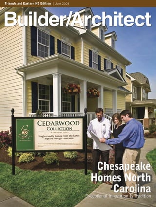 Triangle and Eastern NC Edition | June 2008




                                                   Chesapeake
                                                Homes North
                                                            Carolina
                                              Exceptional Innovation Is Tradition
 