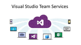 Visual Studio Team Services
 