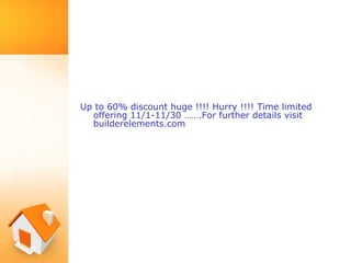 Up to 60% discount huge !!!! Hurry !!!! Time limited
offering 11/1-11/30 โฆโฆ.For further details visit
builderelements.com