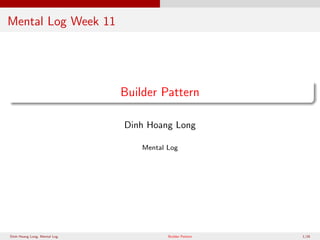 Mental Log Week 11

Builder Pattern
Dinh Hoang Long
Mental Log

Dinh Hoang Long, Mental Log

Builder Pattern

1/28

 