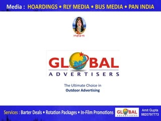 The Ultimate Choice in
 Outdoor Advertising




                         www.globaladvertisers.in
 