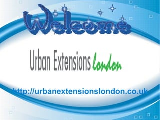 http://urbanextensionslondon.co.uk
W
 