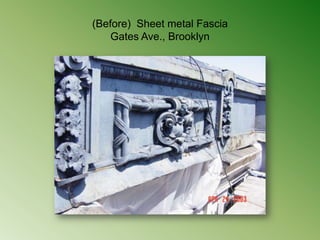 (Before)  Sheet metal FasciaGates Ave., Brooklyn