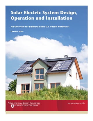 Solar Electric System Design,
Operation and Installation
An Overview for Builders in the U.S. Pacific Northwest
October 2009
 