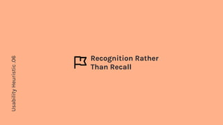 UsabilityHeuristic.06
Recognition Rather
Than Recall
 