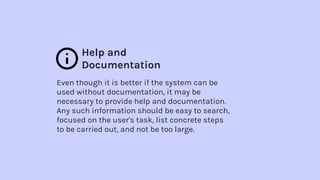 Help and
Documentation
Even though it is better if the system can be
used without documentation, it may be
necessary to pr...