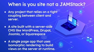 Why
JAMStack?
11
 
