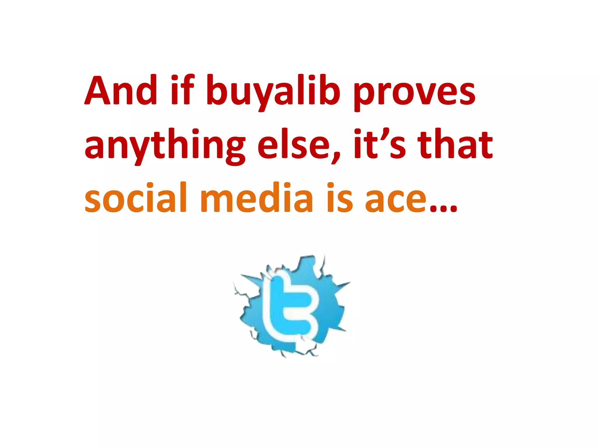 And if buyalib proves anything else, it’s that social media is ace… 