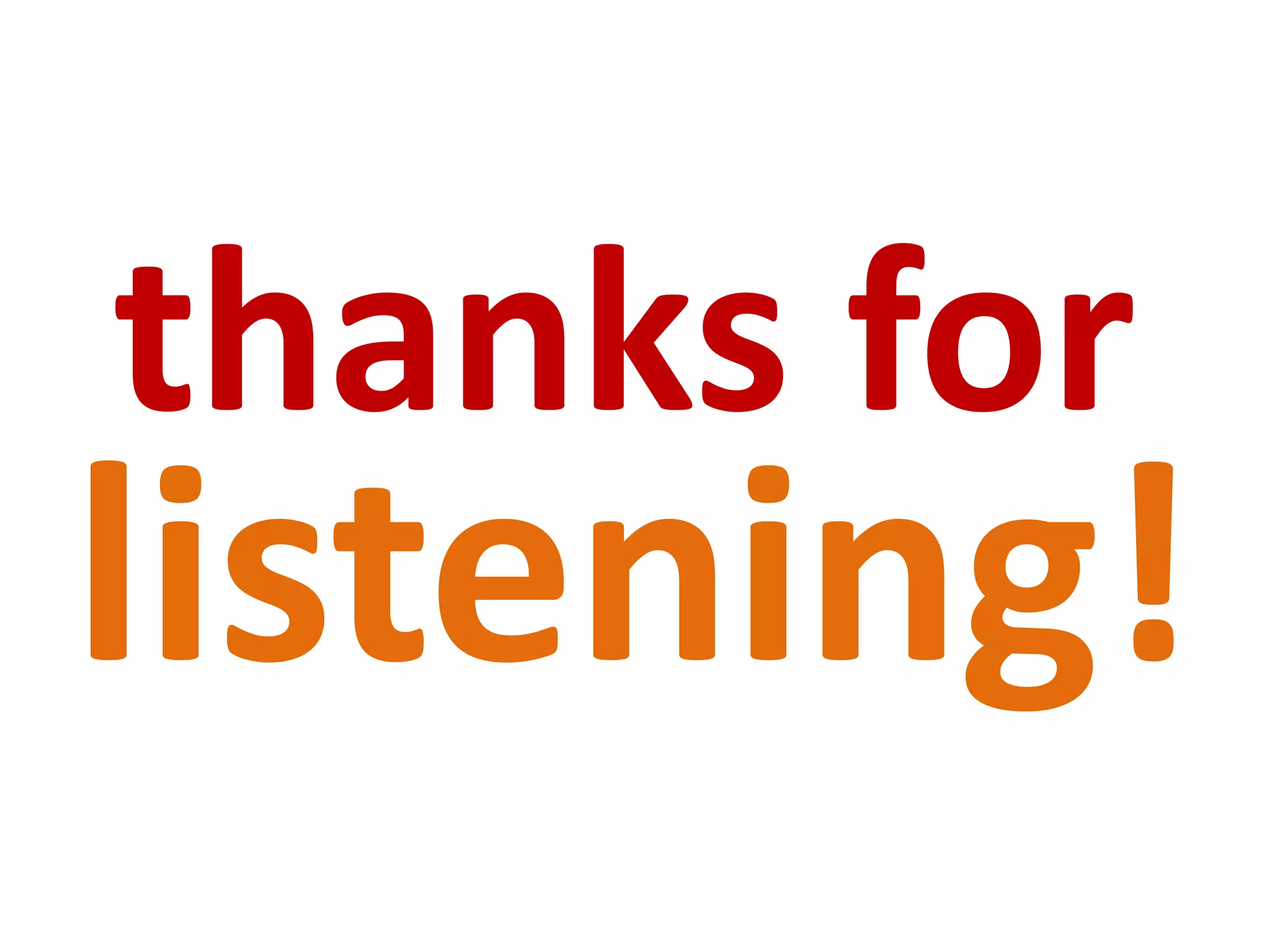 thanks for listening!