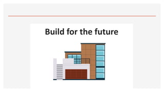 Build for the future
 