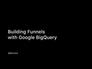 Building Funnels
with Google BigQuery
@devxoul
 