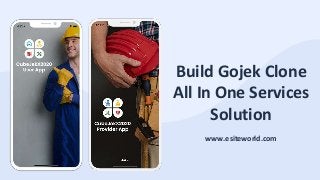 Build Gojek Clone
All In One Services
Solution
www.esiteworld.com
 