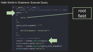 Hello World in Graphene: Execute Query
root
field
 