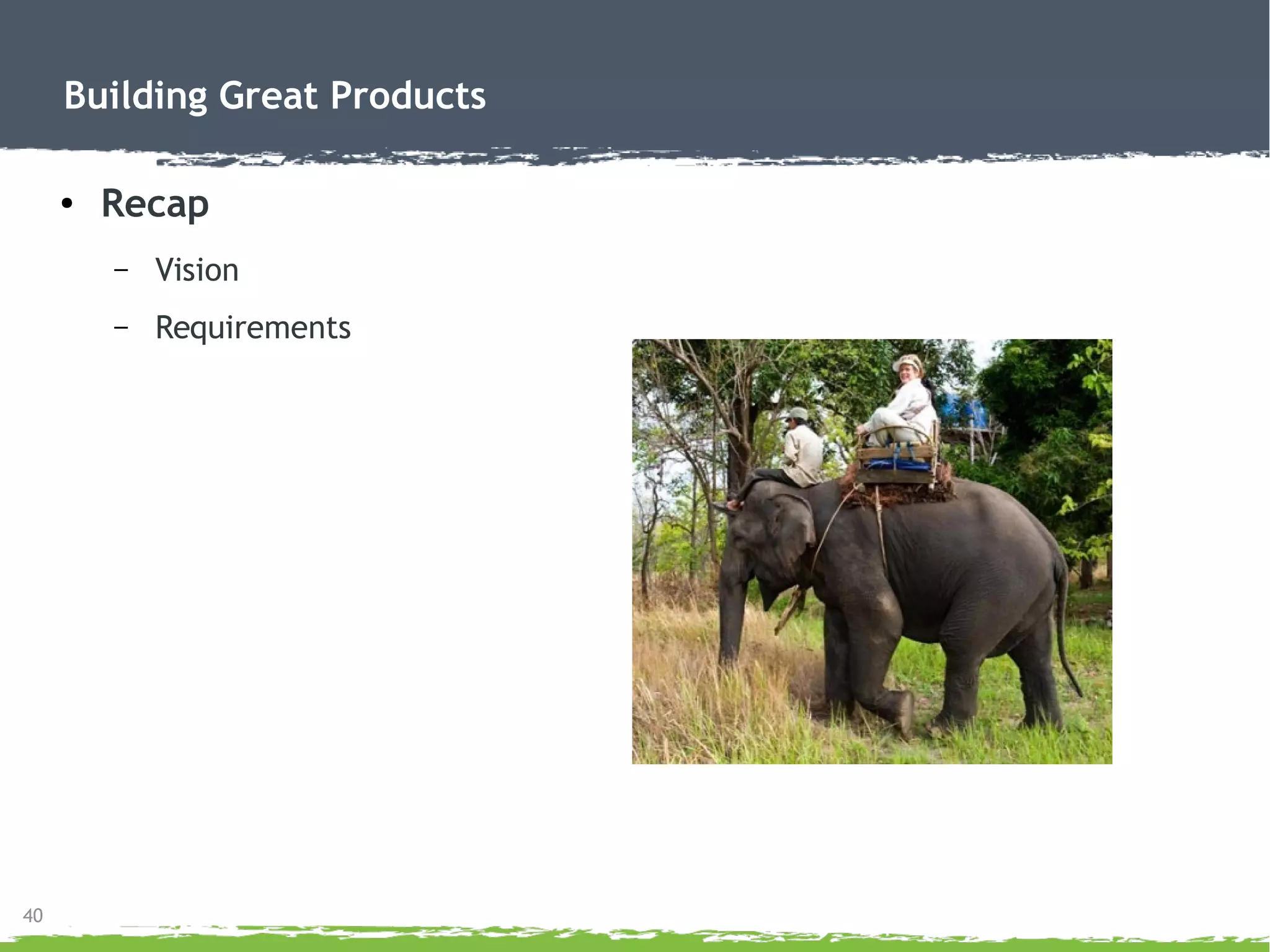 Building Great Products
Partners
Right partner
 