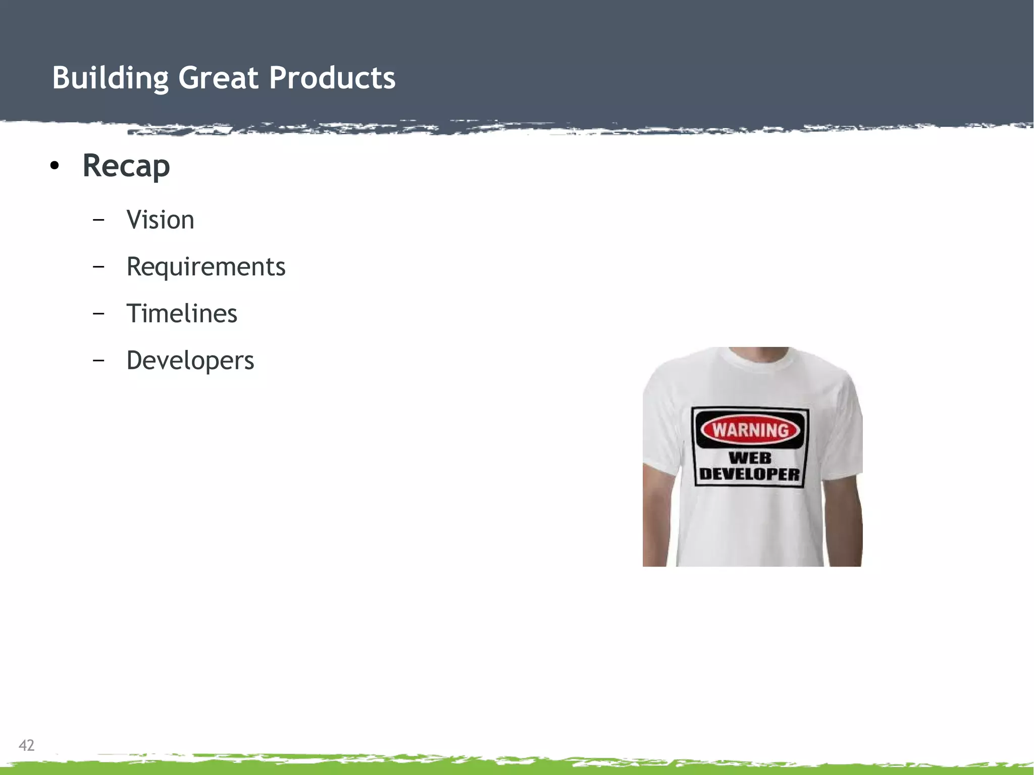 Building Great Products
Partners
Right partner
Like or leave
Passion
 