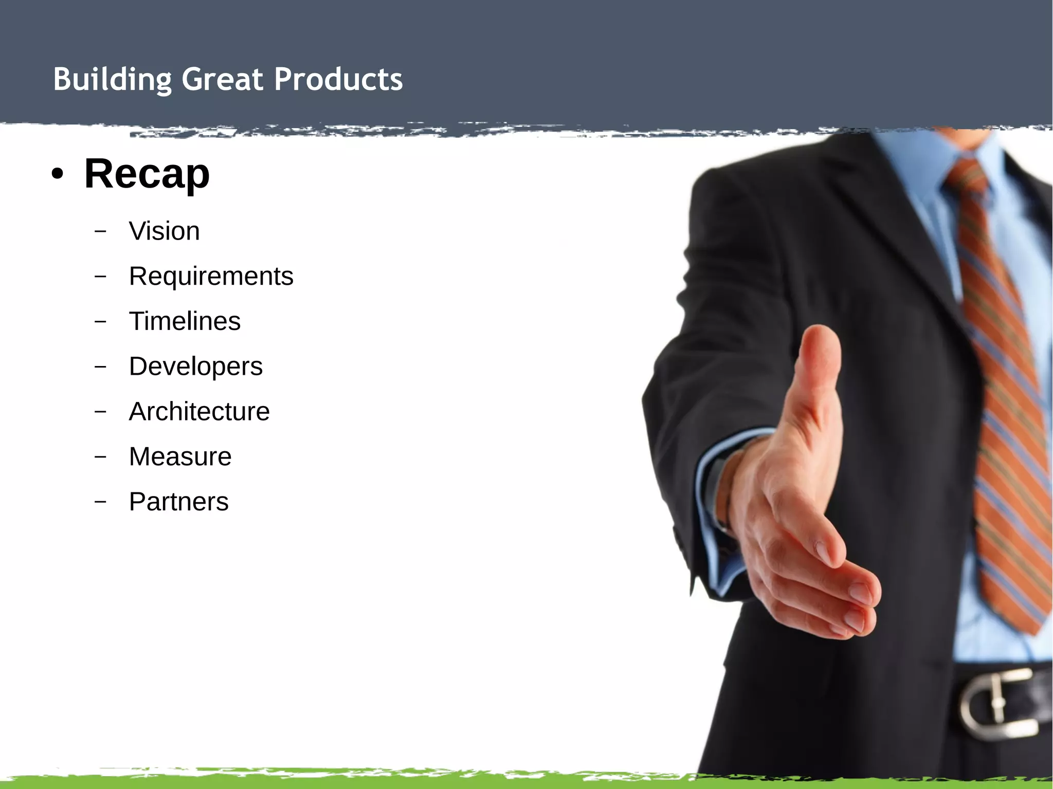 45
Building Great Products
● Recap
– Vision
– Requirements
 