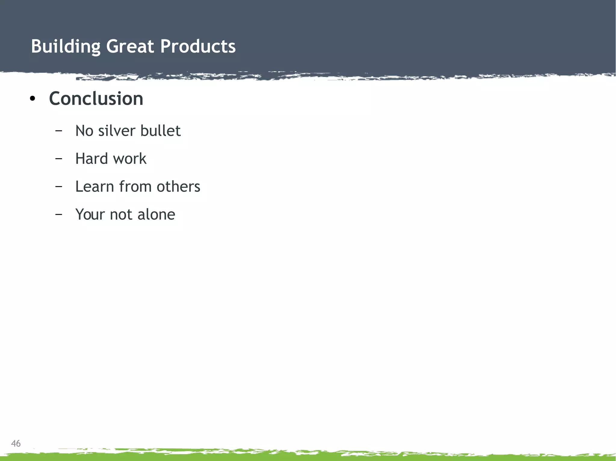 Building Great Products
● Recap
– Vision
– Requirements
– Timelines
 