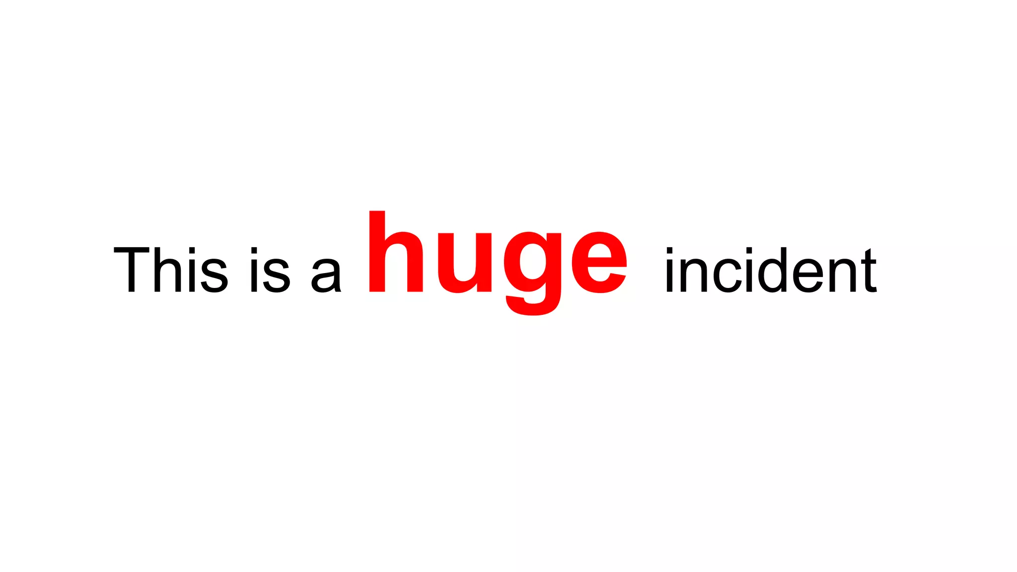 This is a huge incident
 
