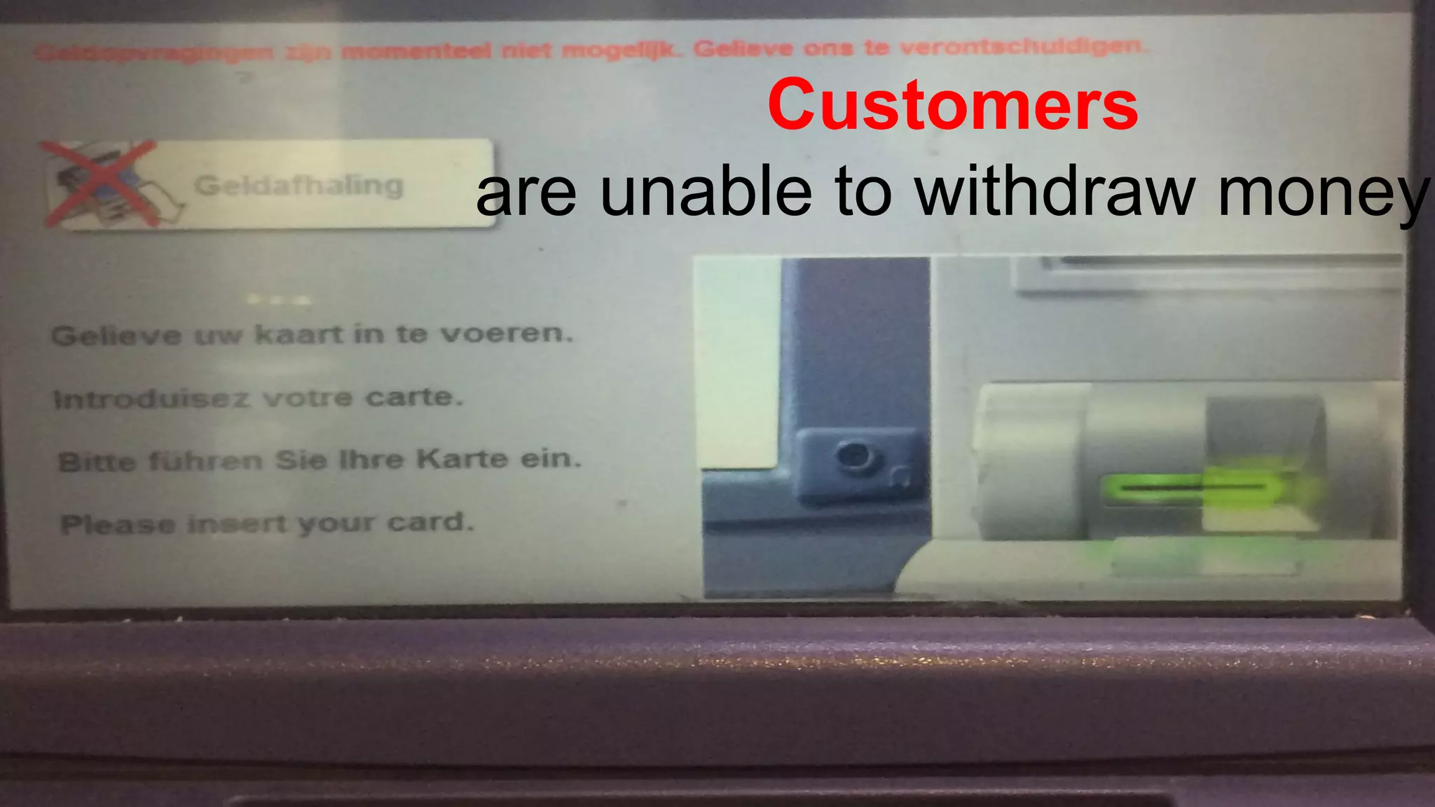 Customers
are unable to withdraw money
 