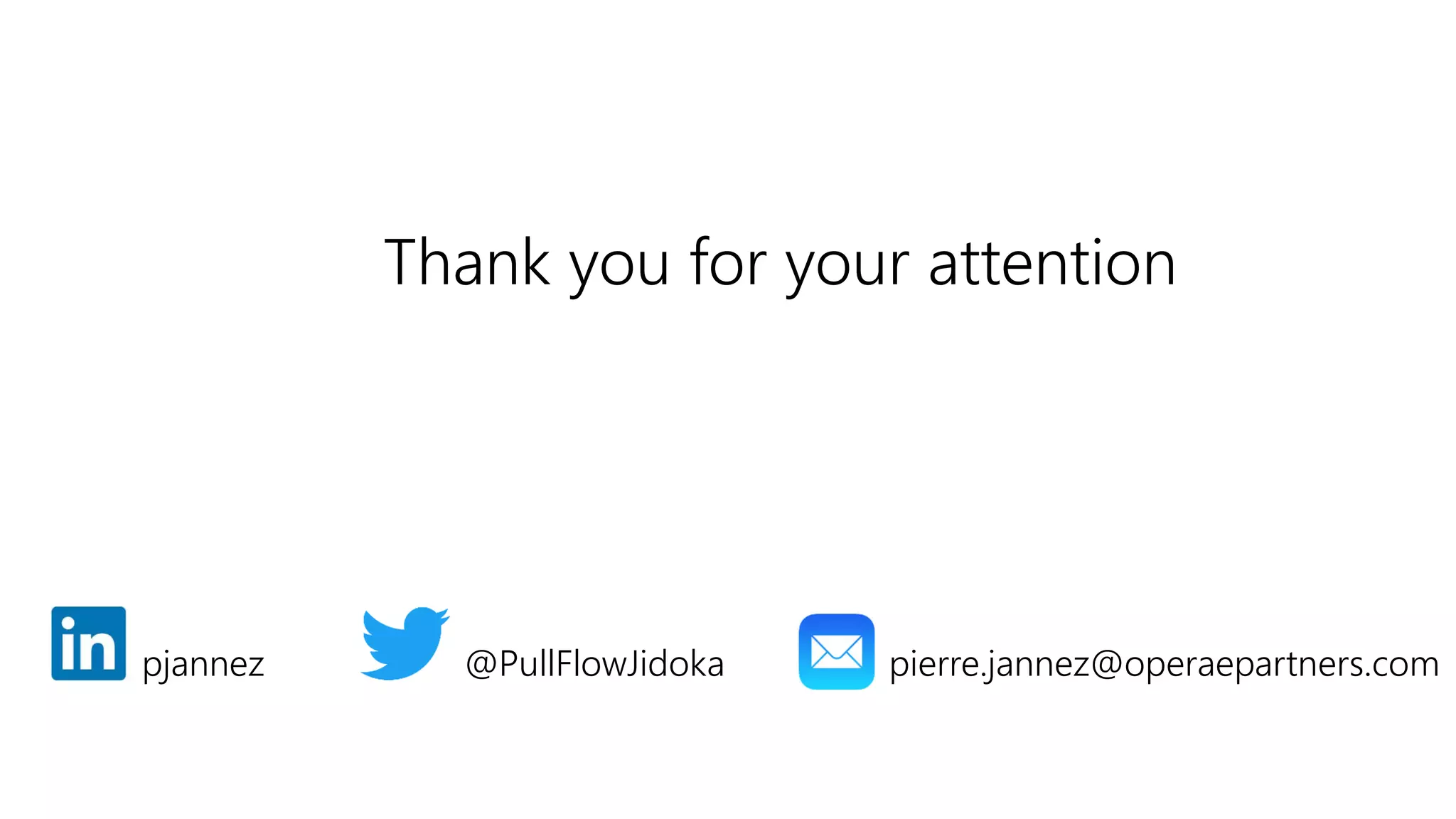 Thank you for your attention
pjannez @PullFlowJidoka pierre.jannez@operaepartners.com
 