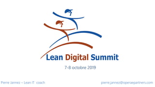 Pierre Jannez – Lean IT coach pierre.jannez@operaepartners.com
7-8 octobre 2019
 