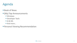 Agenda
 Book of News
 (My) Top Announcements
 Windows
 Developer Tools
 AI & ML
 And more…
 Personal Viewing Recommendation
2
 