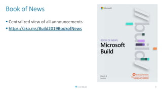 Book of News
 Centralized view of all announcements
 https://aka.ms/Build2019BookofNews
4
 