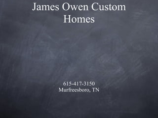 James Owen Custom Homes ,[object Object],[object Object]
