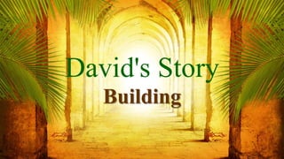 David's Story
Building
 