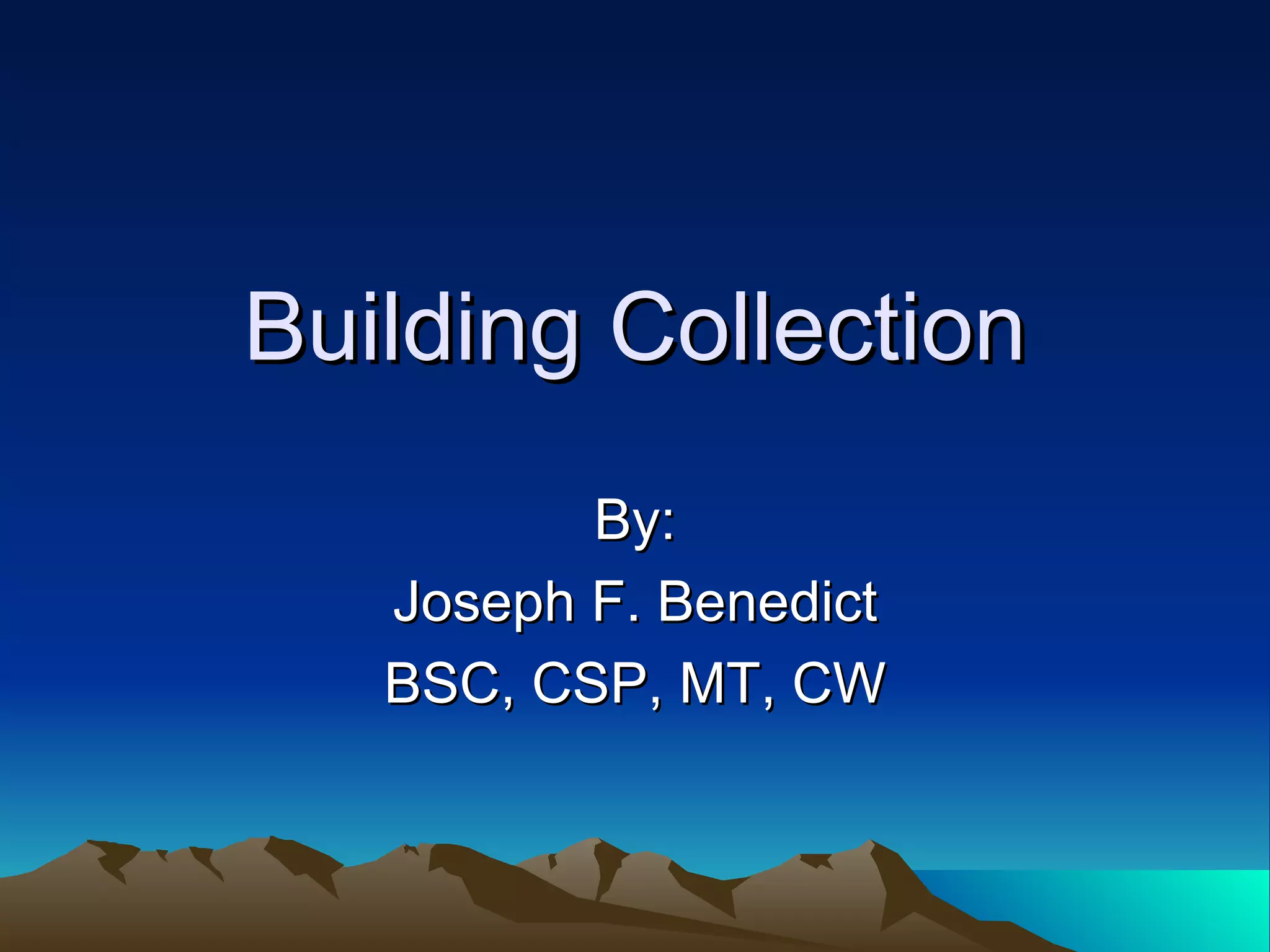 Building Collection By: Joseph F. Benedict BSC, CSP, MT, CW